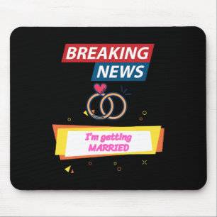 Breaking News I'm Getting Married To Be Bride Groo Mouse Mat