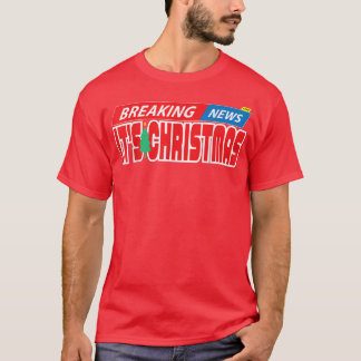 Breaking News It's Christmas Funny Happy Holiday P T-Shirt