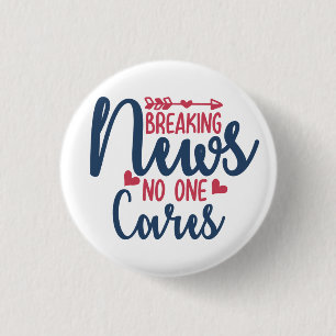 Breaking News No One Cares 3 Cm Round Badge