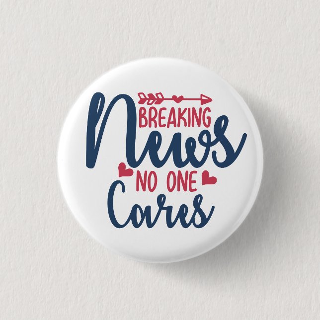 Breaking News No One Cares 3 Cm Round Badge (Front)