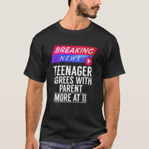 Breaking News Teenager Agrees with Parent More at T-Shirt