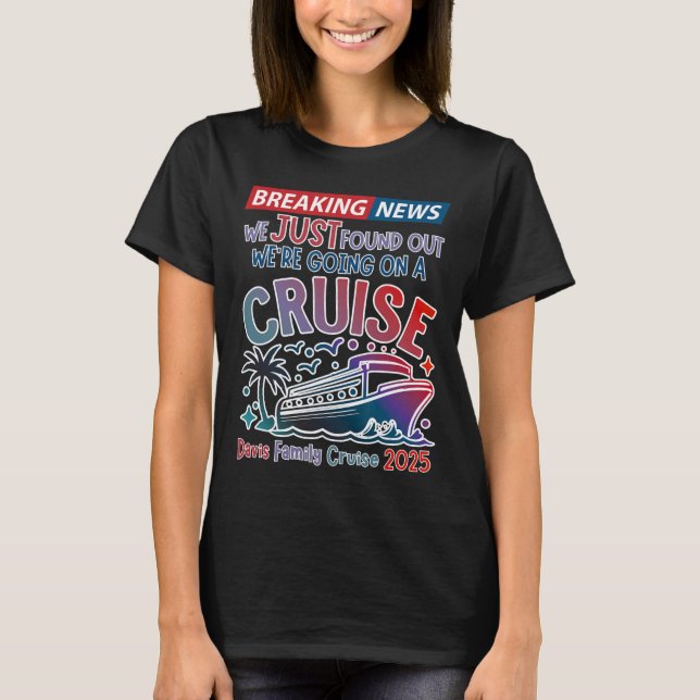 Breaking News We Are Going On A Cruise Surpris Cru T-Shirt (Front)