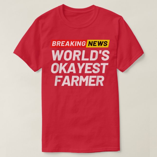 Breaking News World's Okayest Farmer Meaning Farme T-Shirt (Design Front)
