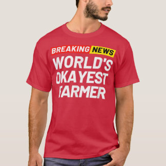 Breaking News World's Okayest Farmer Meaning Farme T-Shirt