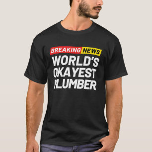 Breaking News World's Okayest Plumber Meaning Plum T-Shirt