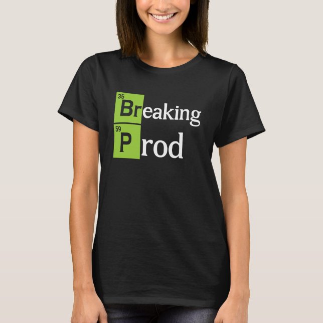 Breaking Prod Funny Dev Ops T-Shirt (Front)