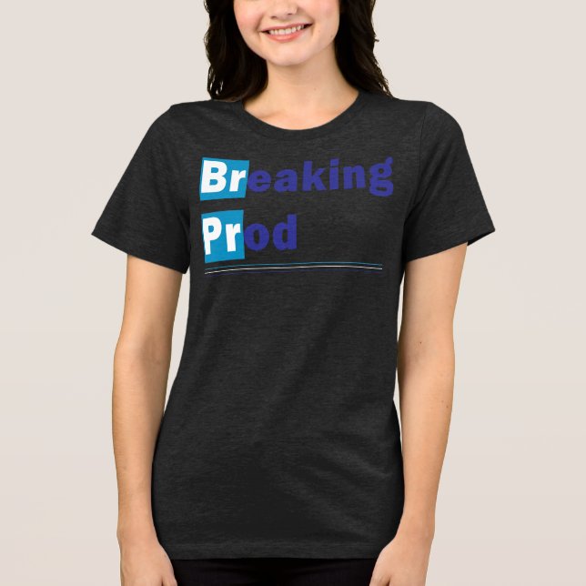 Breaking prod Meme Funny Tri-Blend Shirt (Front)