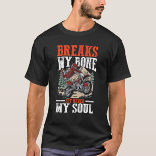 Breaks My Bone But Never My Soul for Dirt Biker Mo T-Shirt