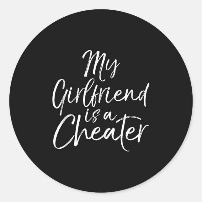 Breakup Gag Gift Cheating Joke My Girlfriend Is A  Classic Round Sticker (Front)
