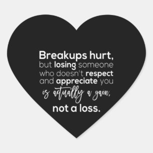 breakups hurt but losing someone who doesn't respe heart sticker