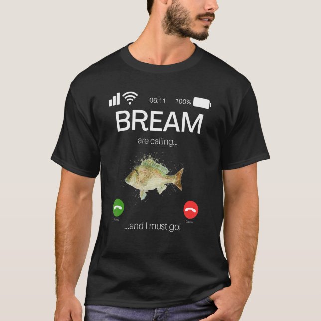 Bream Are Calling And I Must Go  Game Fishing T-Shirt (Front)