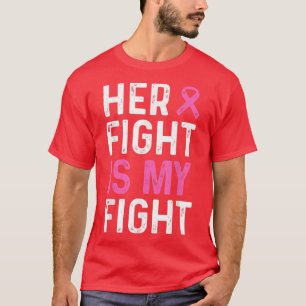 Breast Cancer Awareness Her Fight Is My Fight Pink T-Shirt