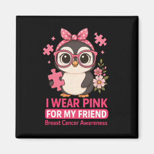 Breast Cancer Awareness I Wear Pink For My Friend  Magnet