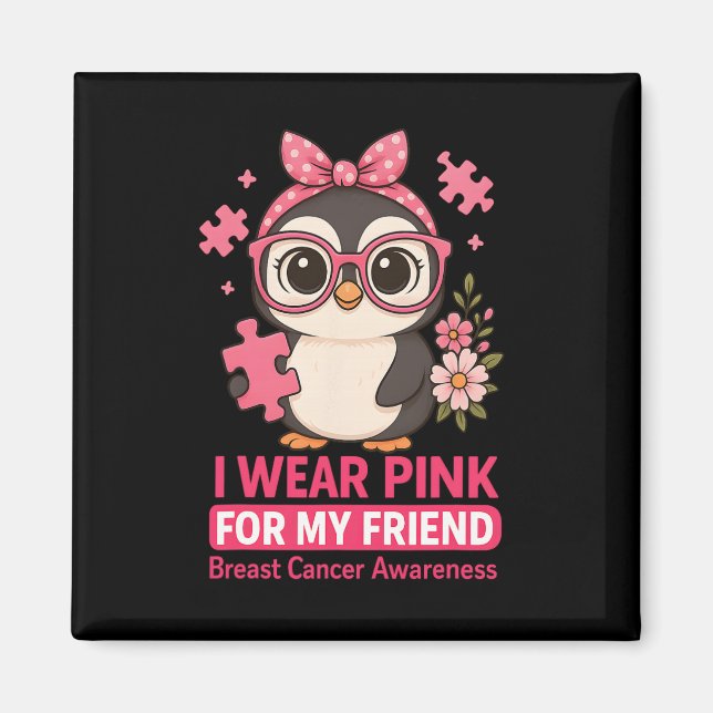 Breast Cancer Awareness I Wear Pink For My Friend  Magnet (Front)