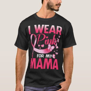 Breast Cancer Awareness I Wear Pink For My MAMA T-Shirt