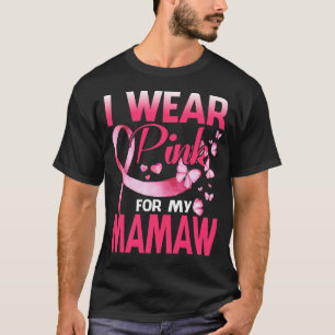Breast Cancer Awareness I Wear Pink For My MAMAW T-Shirt