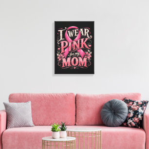 Breast Cancer Awareness I Wear Pink for My Mum Canvas Print