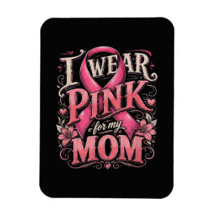 Breast Cancer Awareness I Wear Pink for My Mum Magnet