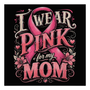Breast Cancer Awareness I Wear Pink for My Mum Poster