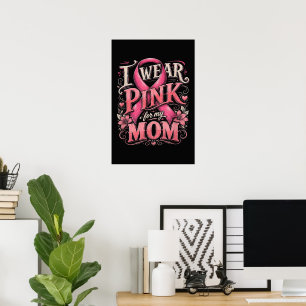Breast Cancer Awareness I Wear Pink for My Mum Poster
