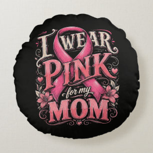 Breast Cancer Awareness I Wear Pink for My Mum Round Cushion