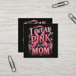 Breast Cancer Awareness I Wear Pink for My Mum Square Business Card