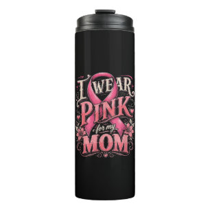 Breast Cancer Awareness I Wear Pink for My Mum Thermal Tumbler