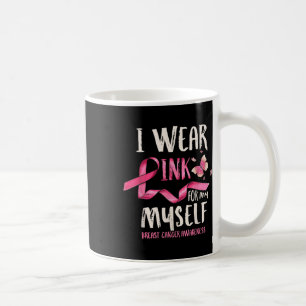 Breast Cancer Awareness I Wear Pink For My Myself  Coffee Mug
