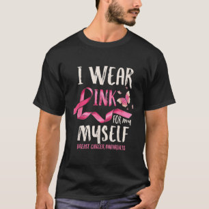 Breast Cancer Awareness I Wear Pink For My Myself T-Shirt