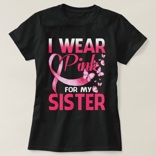Breast Cancer Awareness I Wear Pink For My Sister T-Shirt (Design Front)