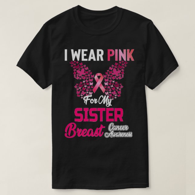 Breast Cancer Awareness I Wear Pink For My Sister T-Shirt (Design Front)