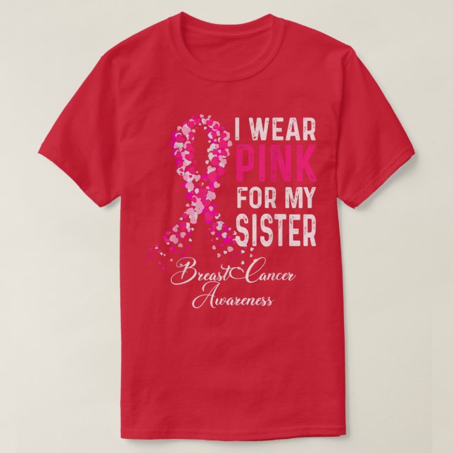Breast Cancer Awareness I Wear Pink For My Sister  T-Shirt (Design Front)
