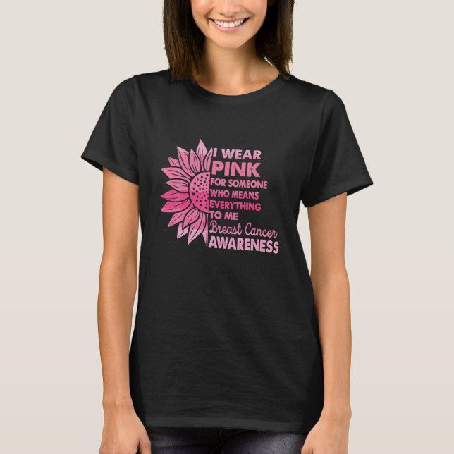 Breast Cancer Awareness I Wear Pink For Someone T-Shirt (Front)