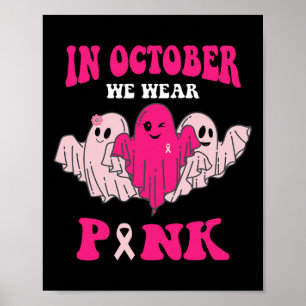 Breast Cancer Awareness In October We Wear Pink 1  Poster