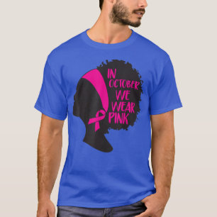 Breast Cancer Awareness In October We Wear Pink Bl T-Shirt