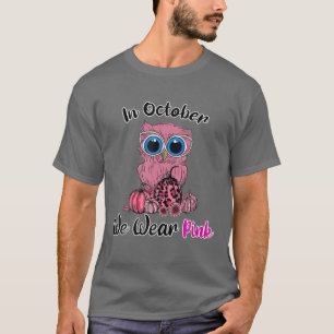 Breast Cancer Awareness In October We Wear Pink Ow T-Shirt