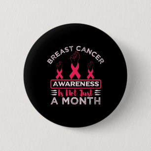 Breast Cancer Awareness Is Not Just A Month Pink R 6 Cm Round Badge