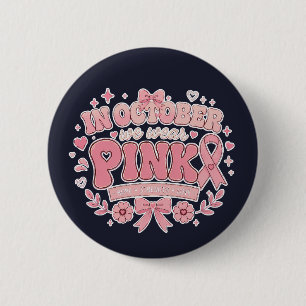 Breast Cancer Awareness / October We Wear Pink 6 Cm Round Badge