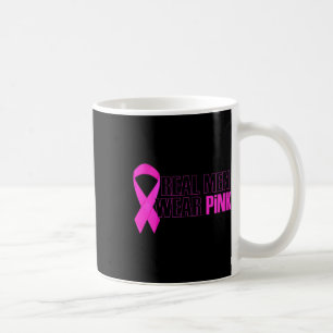 Breast Cancer Awareness Real Men Wear Pink Coffee Mug