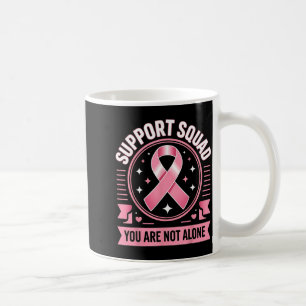 Breast Cancer Awareness Support Squad Not Alone Coffee Mug