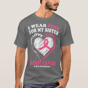 Breast Cancer Awareness T   I Wear Pink For My Sis T-Shirt