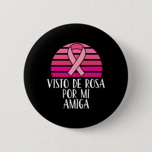 Breast Cancer Awareness Visto Rosa Por Mi Amiga Sp 6 Cm Round Badge