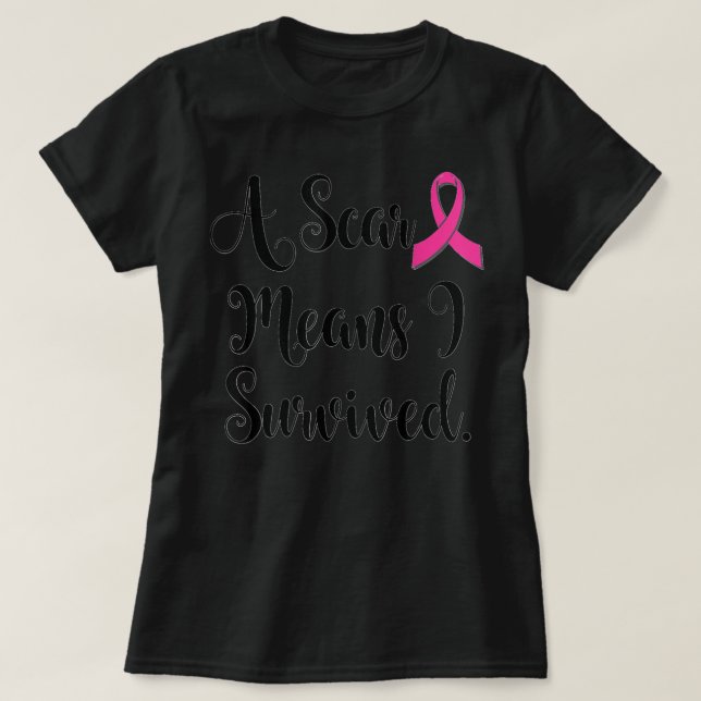 Breast Cancer Awareness Women A Scar Mean I Surviv T-Shirt (Design Front)