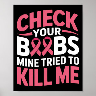 Breast Cancer Check Your Breast Mine Tried To Kill Poster