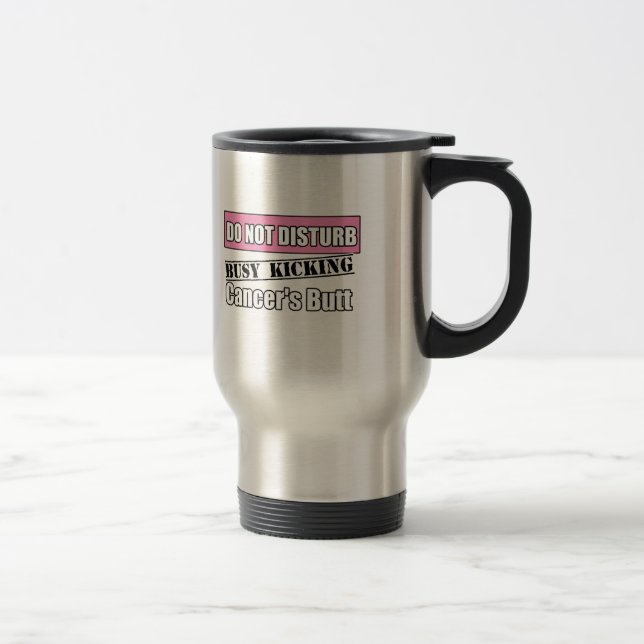 Breast Cancer Do Not Disturb Kicking Butt Travel Mug (Right)