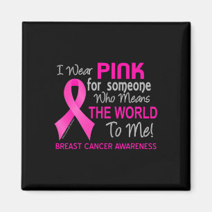 Breast Cancer For Someone Who Means The World To M Magnet