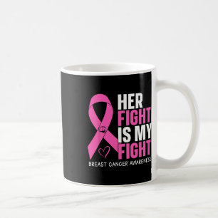 Breast Cancer Her Fight Is My Fight Breast Cancer Coffee Mug