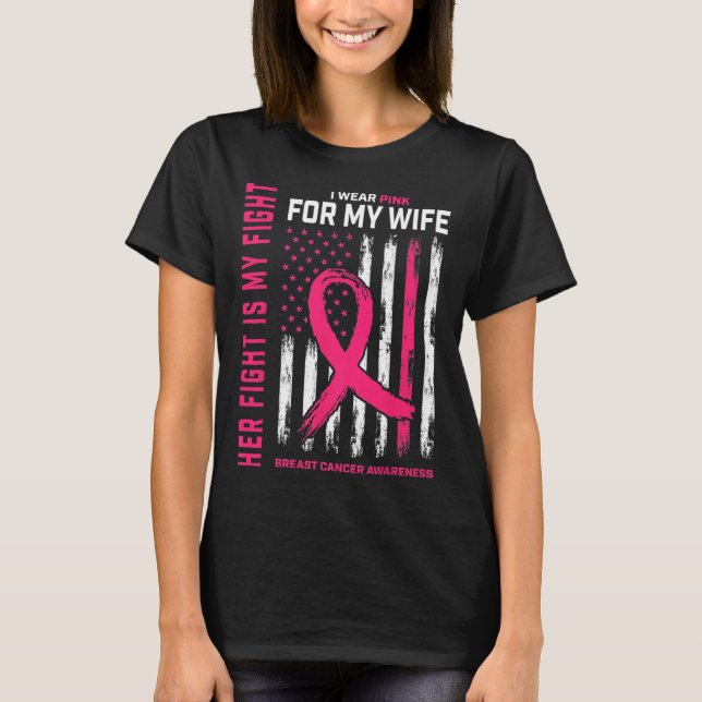 Breast Cancer Her Fight Is My Fight I Wear Pink Wi T-Shirt (Front)
