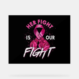 Breast Cancer Her Fight is Our Fight Breast Cancer Acrylic Sign
