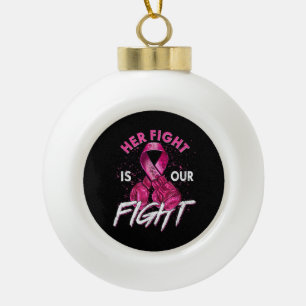 Breast Cancer Her Fight is Our Fight Breast Cancer Ceramic Ball Christmas Ornament